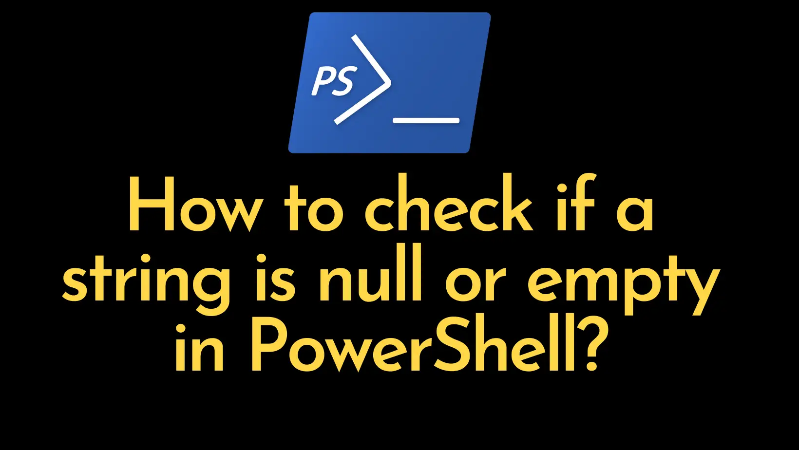 How To Check If A String Is Null Or Empty In Powershell