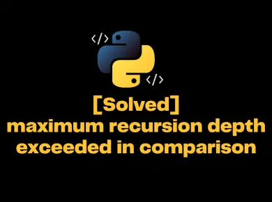 Python Maximum Recursion Depth Exceeded In Comparison
