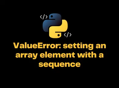 Python Valueerror Setting An Array Element With A Sequence