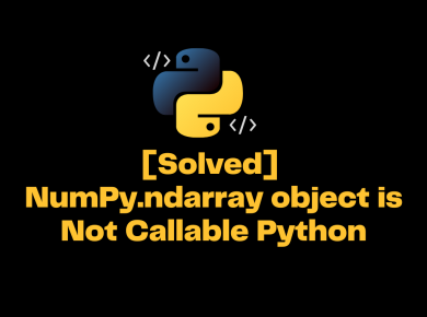[Solved] Numpy.ndarray Object Is Not Callable Python