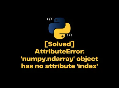 Attributeerror 'Numpy.ndarray' Object Has No Attribute 'Index'
