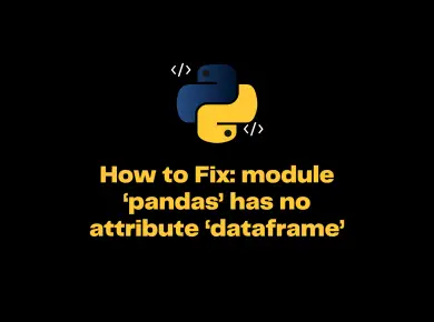 We Get Attributeerror: Module 'Pandas' Has No Attribute 'Dataframe'