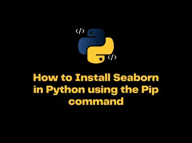 How To Install Seaborn In Python Using The Pip Command