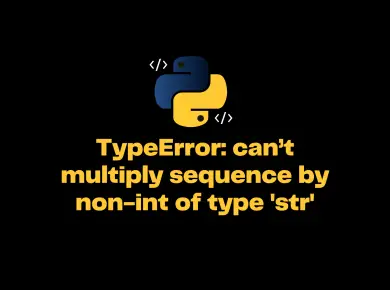 Typeerror Can’t Multiply Sequence By Non-Int Of Type ‘Str’