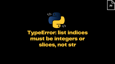 Typeerror List Indices Must Be Integers Or Slices, Not Str