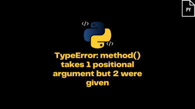 Typeerror: Method() Takes 1 Positional Argument But 2 Were Given