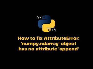 Attributeerror: 'Numpy.ndarray' Object Has No Attribute 'Append'