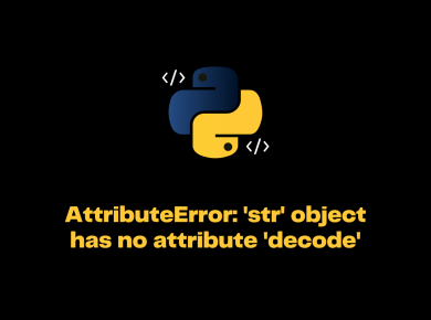 Attributeerror: 'Str' Object Has No Attribute 'Decode'