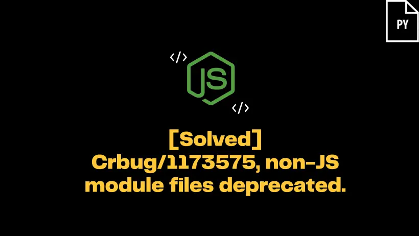 Crbug/1173575, Non-Js Module Files Deprecated