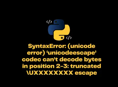 Syntaxerror: (Unicode Error) ‘Unicodeescape’ Codec Can’t Decode Bytes In Position 2-3: Truncated \Uxxxxxxxx Escape