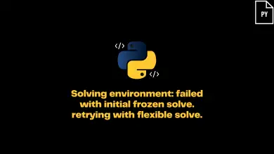 Solving Environment: Failed With Initial Frozen Solve. Retrying With Flexible Solve