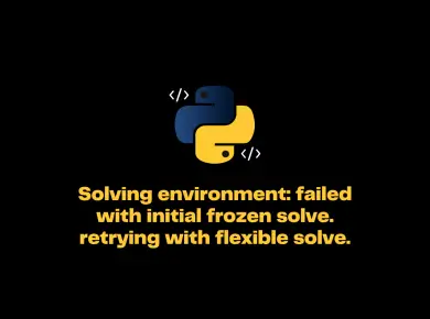 Solving Environment: Failed With Initial Frozen Solve. Retrying With Flexible Solve