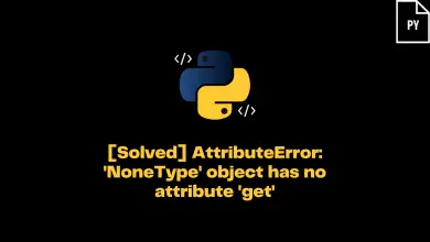 Attributeerror: 'Nonetype' Object Has No Attribute 'Get'