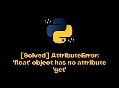 Attributeerror: 'Float' Object Has No Attribute 'Get'