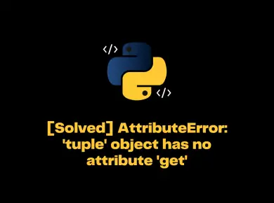 Attributeerror: 'Tuple' Object Has No Attribute 'Get'